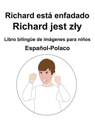 Cover for Richard Carlson · Espanol-Polaco Richard esta enfadado / Richard jest zly Libro bilingue de imagenes para ninos (Paperback Book) (2022)