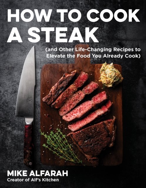 Cover for Mike Alfarah · How to Cook a Steak: (and Other Life-Changing Recipes to Elevate the Food You Already Cook) (Paperback Book) (2024)