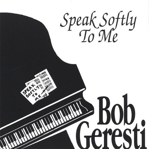 Speak Softly to Me - Bob Geresti - Musik - CDB - 0634479296376 - 28. februar 2006