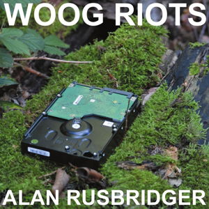 Alan Rusbridger - Woog Riots - Muzyka - FROM LO-FI - 4250137204376 - 24 marca 2016