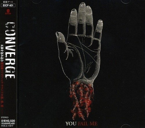 You Fail Me - Converge - Music - SONY MUSIC - 4547366016376 - September 15, 2004