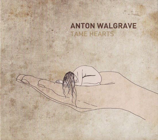 Cover for Anton Walgrave · Tame Hearts (CD) (2013)