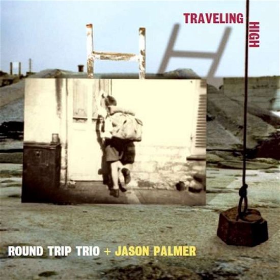 Cover for Round Trip Trio · Traveling High (CD) (2017)