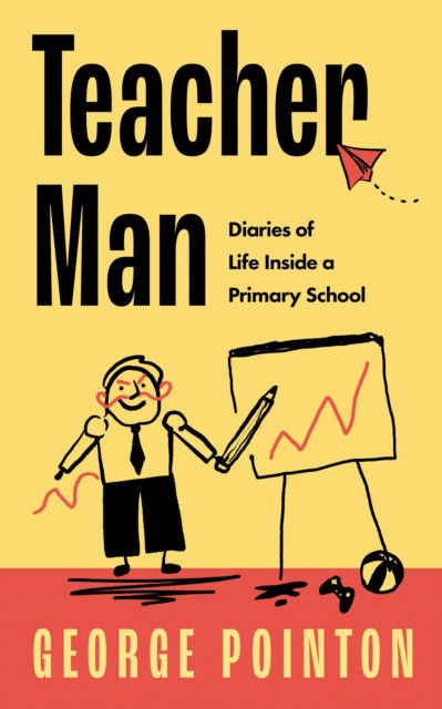 Cover for George Pointon · Teacher Man: Diaries of Life Inside a Primary School (Hardcover Book) (2024)