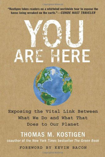 Cover for Thomas M. Kostigen · You Are Here: Exposing the Vital Link Between What We Do and What That Does to Our Planet (Paperback Book) (2020)