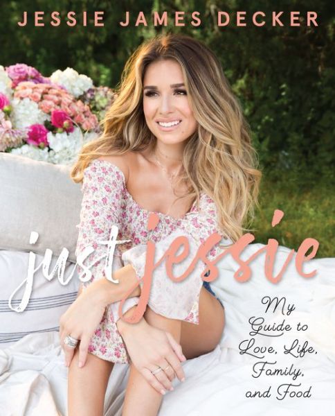 Cover for Jessie James Decker · Just Jessie: My Guide to Love, Life, Family, and Food (Paperback Book) (2018)