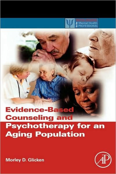 Cover for Glicken, Morley D. (Department of Social Work, Arizona State University West, Phoenix, AZ, USA) · Evidence-Based Counseling and Psychotherapy for an Aging Population - Practical Resources for the Mental Health Professional (Innbunden bok) (2009)