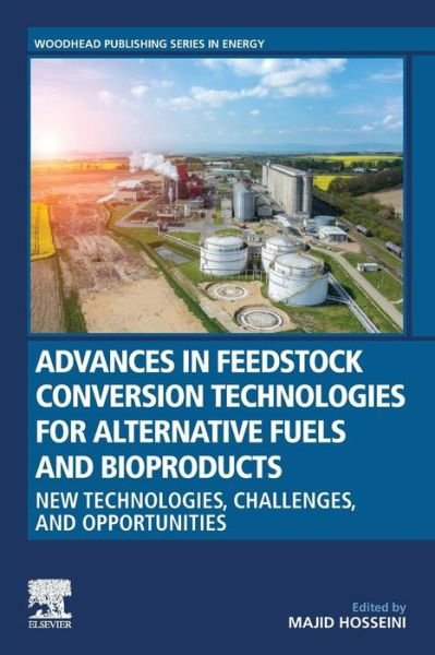 Cover for Majid Hosseini · Advances in Feedstock Conversion Technologies for Alternative Fuels and Bioproducts: New Technologies, Challenges and Opportunities - Woodhead Publishing Series in Energy (Paperback Book) (2019)
