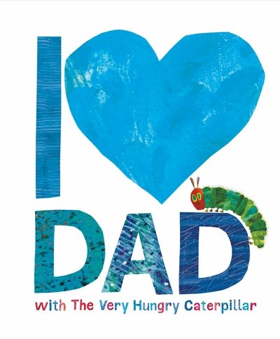Cover for Eric Carle · I Love Dad with the Very Hungry Caterpillar (Hardcover Book) (2017)