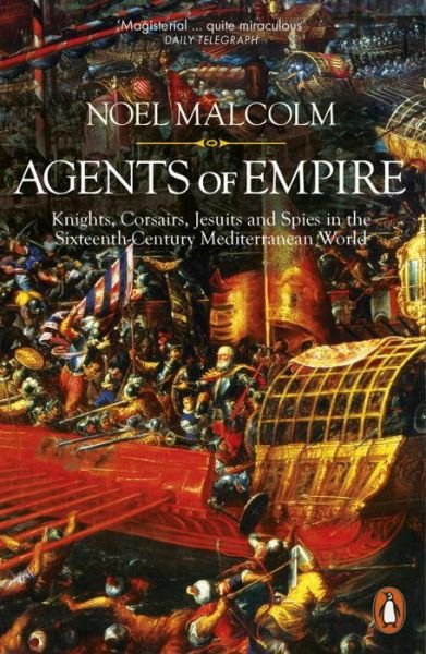 Cover for Noel Malcolm · Agents of Empire: Knights, Corsairs, Jesuits and Spies in the Sixteenth-Century Mediterranean World (Paperback Bog) (2016)