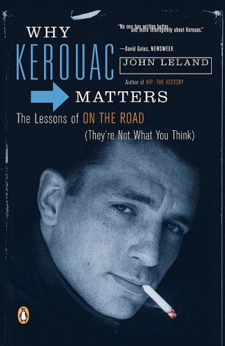 Cover for John Leland · Why Kerouac Matters: The Lessons of On the Road (They're Not What You Think) (Paperback Book) [Reprint edition] (2008)