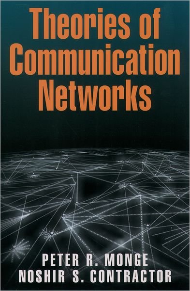 Cover for Monge, Peter R. (Professor, Annenberg School for Communication and the Marshall School of Business, Professor, Annenberg School for Communication and the Marshall School of Business, University of Southern California) · Theories of Communication Networks (Taschenbuch) (2003)