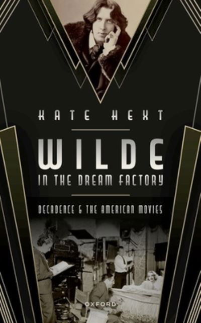 Cover for Hext, Kate (Associate Professor in Decadent Literature and the Arts, Visiting Professor of English, Associate Professor in Decadent Literature and the Arts at the University of Exeter and Visiting Professor of English at Ewha Womans University) · Wilde in the Dream Factory: Decadence and the American Movies (Hardcover Book) (2024)