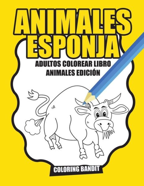 Cover for Coloring Bandit · Animales Esponja : Adultos Colorear Libro Animales Edición (Paperback Book) (2017)