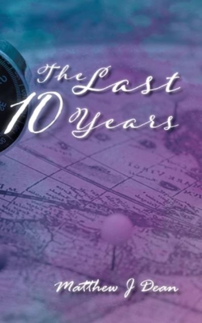 Cover for Matthew J Dean · The Last 10 Years (Hardcover Book) (2020)