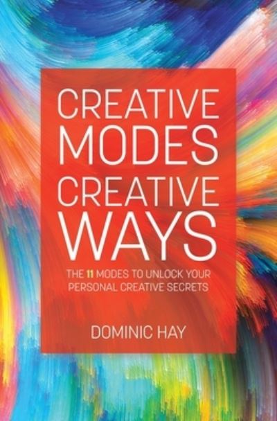 Creative Modes Creative Ways - Dominic Hay - Kirjat - Tellwell Talent - 9780228859376 - torstai 19. toukokuuta 2022