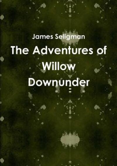 Cover for James Seligman · The Adventures of Willow Downunder (Paperback Book) (2017)