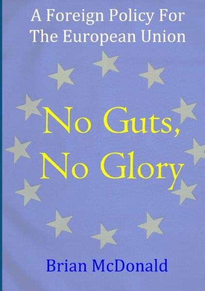 Cover for Brian McDonald · No Guts, No Glory A Foreign Policy For The European Union (Paperback Bog) (2019)