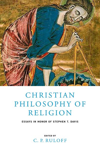 Christian Philosophy of Religion: Essays in Honor of Stephen T. Davis - C P Ruloff - Books - University of Notre Dame Press - 9780268040376 - May 15, 2015