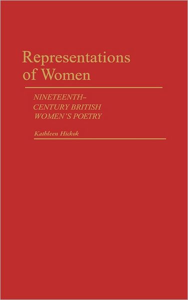 Cover for Kathleen Hickok · Representations of Women: Nineteenth-Century British Women's Poetry (Hardcover Book) (1984)