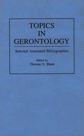 Topics in Gerontology: Selected Annotated Bibliographies - Bibliographies and Indexes in Gerontology - Thomas O. Blank - Livros - ABC-CLIO - 9780313283376 - 26 de maio de 1993