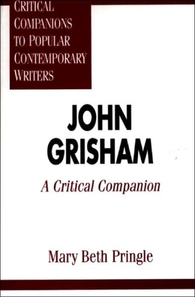 Cover for Mary Beth Pringle · John Grisham: A Critical Companion - Critical Companions to Popular Contemporary Writers (Innbunden bok) (1997)