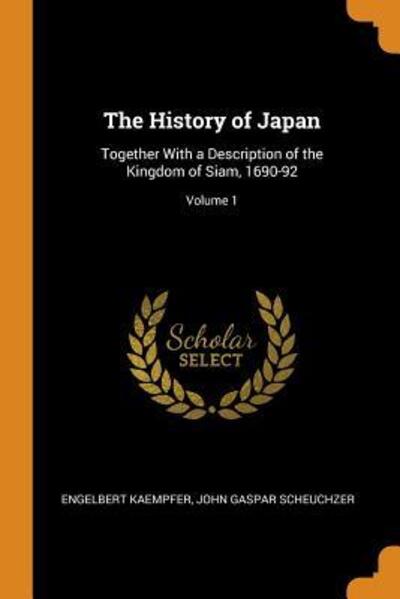 Cover for Engelbert Kaempfer · The History of Japan Together with a Description of the Kingdom of Siam, 1690-92; Volume 1 (Paperback Book) (2018)