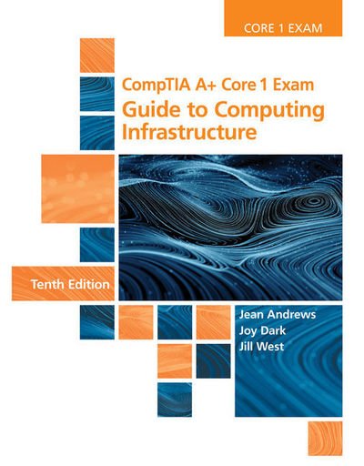 Cover for West, Jill (Georgia Northwestern Technical College) · CompTIA A+ Core 1 Exam: Guide to Computing Infrastructure (Innbunden bok) (2019)