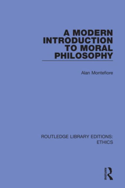 Cover for Montefiore, Alan (Balliol College, Oxford, UK) · A Modern Introduction to Moral Philosophy - Routledge Library Editions: Ethics (Paperback Book) (2022)