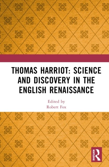 Thomas Harriot: Science and Discovery in the English Renaissance - Robert Fox - Libros - Taylor & Francis Ltd - 9780367561376 - 29 de diciembre de 2022