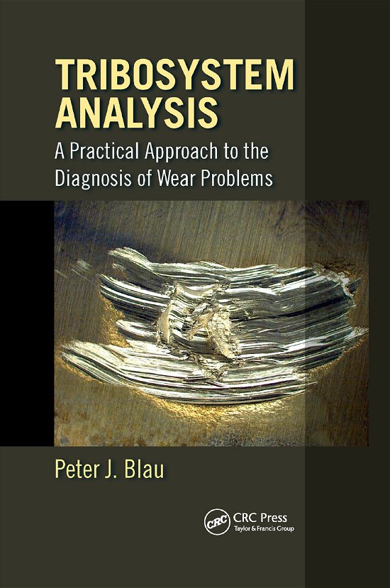 Cover for Blau, Peter J. (Blau Tribology Consulting, Asheville, North Carolina, USA) · Tribosystem Analysis: A Practical Approach to the Diagnosis of Wear Problems (Paperback Book) (2019)