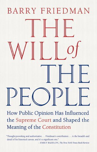 The Will of the People: How Public Opinion Has Influenced the Supreme Court and Shaped the Meaning of the Constitution - Barry Friedman - Books - Farrar, Straus and Giroux - 9780374532376 - August 17, 2010