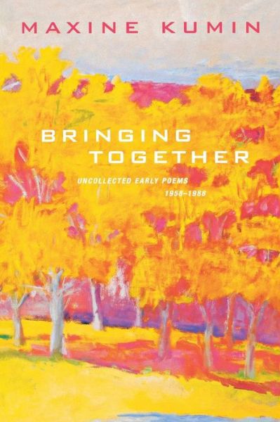 Bringing Together: Uncollected Early Poems 1958-1989 - Maxine Kumin - Books - WW Norton & Co - 9780393326376 - February 8, 2005