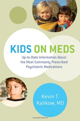 Cover for Kalikow, Kevin T. (New York Medical College) · Kids on Meds: Up-to-Date Information About the Most Commonly Prescribed Psychiatric Medications (Hardcover Book) (2011)