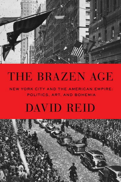 Cover for David Reid · The Brazen Age: New York City and the American Empire: Politics, Art, and Bohemia (Inbunden Bok) (2016)