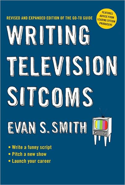Cover for Smith, Evan S. (Evan S. Smith) · Writing Television Sitcoms: Revised and Expanded Edition of the Go-to Guide (Paperback Book) (2009)