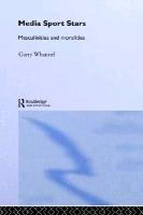 Cover for Whannel, Garry (University of Bedfordshire, UK) · Media Sport Stars: Masculinities and Moralities (Innbunden bok) (2001)