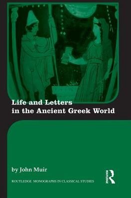 Cover for Muir, John (Formerly Kings College London, UK) · Life and Letters in the Ancient Greek World - Routledge Monographs in Classical Studies (Pocketbok) (2012)