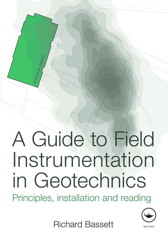 Cover for Bassett, Richard (itmsoil, UK) · A Guide to Field Instrumentation in Geotechnics: Principles, Installation and Reading (Hardcover Book) (2011)