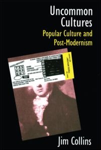 Cover for Jim Collins · Uncommon Cultures: Popular Culture and Post-Modernism (Pocketbok) (1989)