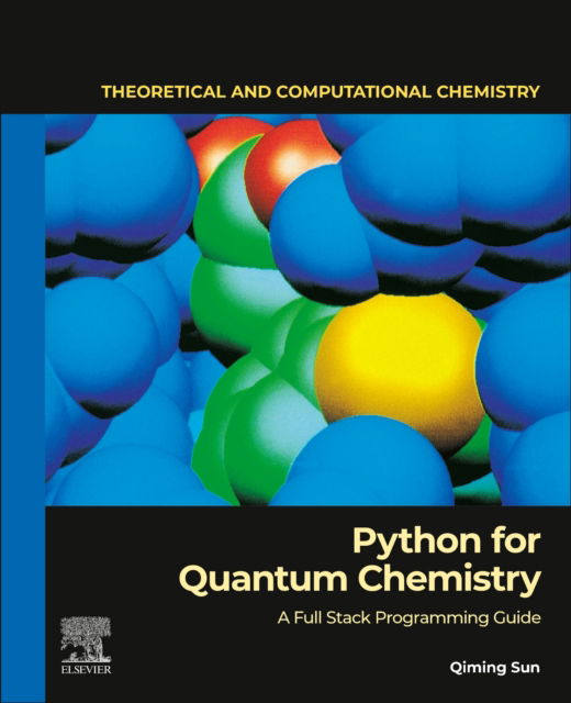 Cover for Sun, Qiming (Chief Scientist, Axiomquant Investment Management LLC, Beijing, China.) · Python for Quantum Chemistry: A Full Stack Programming Guide - Theoretical and Computational Chemistry (Paperback Book) (2025)