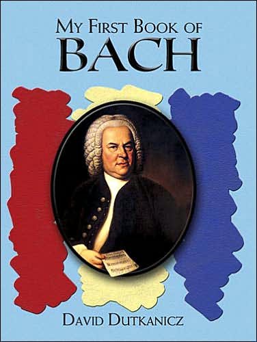 My First Book of Bach: Favorite Pieces in Easy Piano Arrangements - David Dutkanicz - Books - Dover Publications - 9780486457376 - March 29, 2007