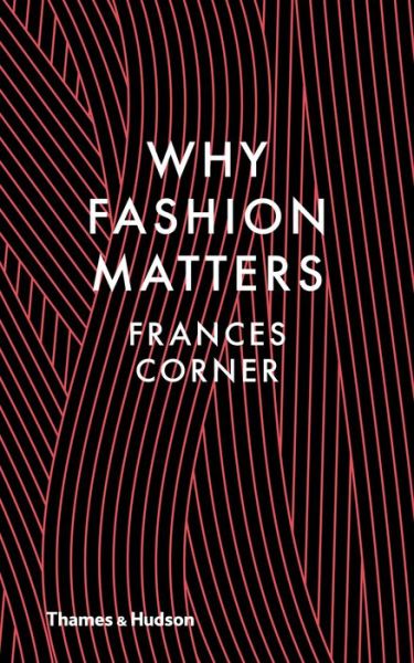 Cover for Frances Corner · Why Fashion Matters (Gebundenes Buch) (2014)