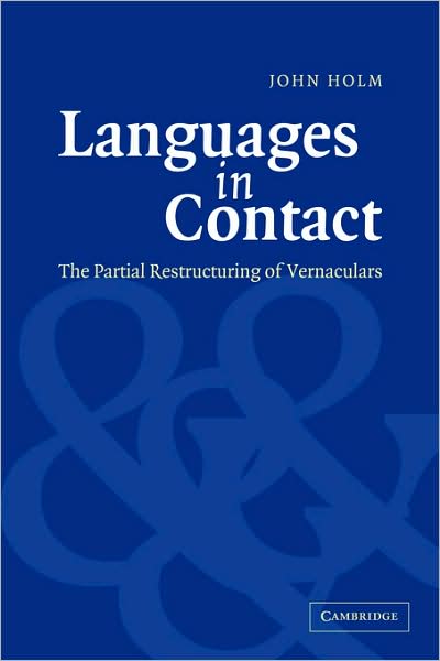 Cover for Holm, John (Universidade de Coimbra, Portugal) · Languages in Contact: The Partial Restructuring of Vernaculars (Paperback Book) (2008)