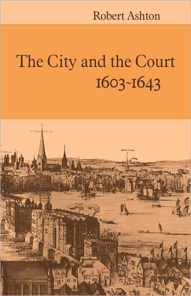 Cover for Robert Ashton · The City and the Court 1603-1643 (Paperback Book) (2008)