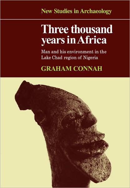 Three Thousand Years in Africa: Man and his environment in the Lake Chad region of Nigeria - New Studies in Archaeology - Graham Connah - Książki - Cambridge University Press - 9780521109376 - 18 czerwca 2009