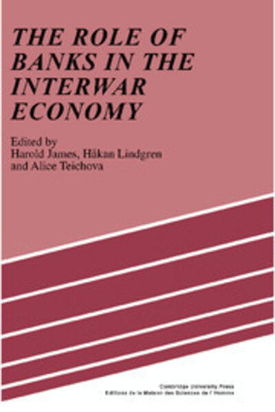 The Role of Banks in the Interwar Economy - Harold James - Livres - Cambridge University Press - 9780521394376 - 26 avril 1991