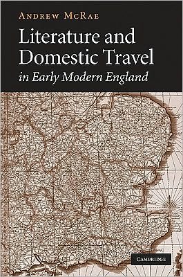 Cover for McRae, Andrew (University of Exeter) · Literature and Domestic Travel in Early Modern England (Gebundenes Buch) (2009)