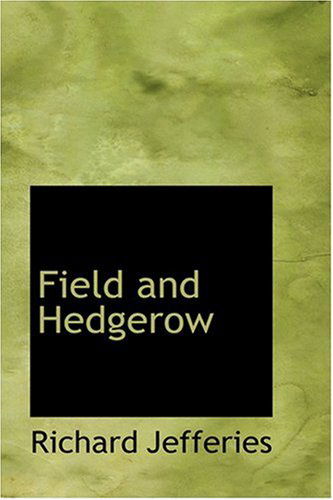 Field and Hedgerow - Richard Jefferies - Books - BiblioLife - 9780554316376 - August 18, 2008