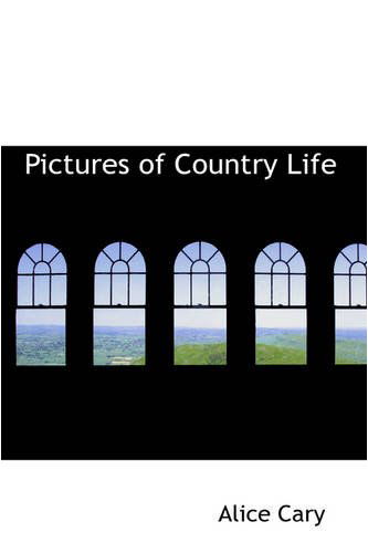 Pictures of Country Life - Alice Cary - Książki - BiblioLife - 9780559829376 - 9 grudnia 2008